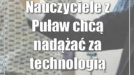 Nauczyciele z Puław chcą nadążać za technologią