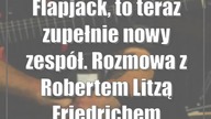 Flapjack, to teraz zupełnie nowy zespół.  Rozmowa z Robertem Litzą Friedrichem