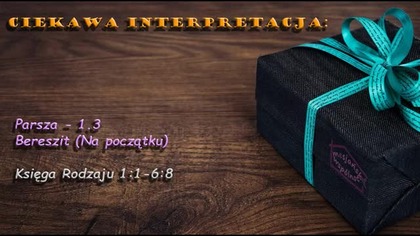 1.  Parsza Bereszit (Na początku) cz. 3 trynitaryzm - jak biblijno biblijni robią z WIEKUISTEGO kłamcę