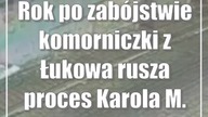Rok po zabójstwie komorniczki z Łukowa rusza proces Karola M.
