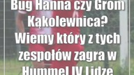 Bug Hanna czy Grom Kąkolewnica? Wiemy który z tych zespołów zagra w Hummel IV Lidze
