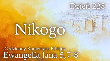 Nikogo | Ewangelia Jana 5,6-8 | Komentarz wers po wersie | Fabian Błaszkiewicz