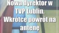 Nowa dyrektor w TVP Lublin.  Wkrótce powrót na antenę