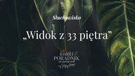 Słuchowisko #66 | Widok z 33. piętra | Krótki poradnik jak ogarnąć życie [PODCAST]