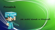 Poradnik- Jak zrobić fajny domek w Minecraft
