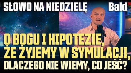 CZY ŻYJEMY W SYMULACJI? BÓG VS PROGRAMISTA PARADOKS WSZECHMOCY [BALD KOMENTARY 11_2025]