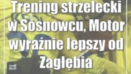 Trening strzelecki w Sosnowcu, Motor wyraźnie lepszy od Zagłębia