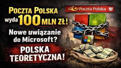 Poczta Polska wyda 100 mln | Nowe uwiązanie do Microsoft? | Polska teoretyczna!