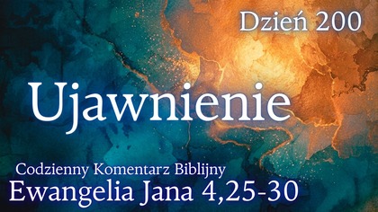 Ujawnienie | Ewangelia Jana 4,25-30 | Komentarz wers po wersie | Fabian Błaszkiewicz