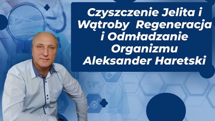 Czyszczenie Jelita i Wątroby Regeneracja i Odmładzanie Organizmu Aleksander Haretski