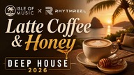 Latte Coffee & Honey  Deep House | Isle of Music x RhytmReel 