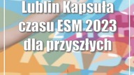 Lublin: Kapsuła czasu ESM 2023 dla przyszłych pokoleń