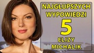 5 najgłupszych wypowiedzi Elizy Michalik.
