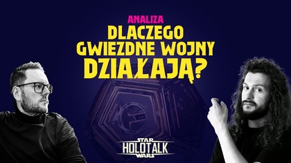  Dlaczego Gwiezdne Wojny nadal działają? PEŁNA ANALIZA HOLOTALK