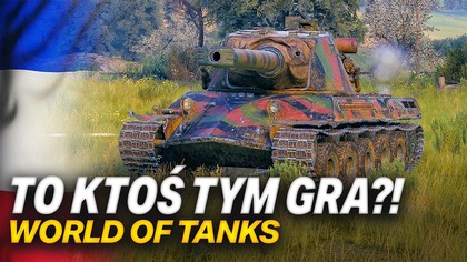 TO JEDNAK KTOŚ TYM GRA?! - LORRAINE 50 t - WORLD OF TANKS