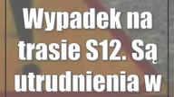 Wypadek na trasie S12.  Są utrudnienia w ruchu
