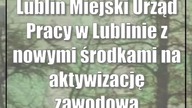 Lublin: Miejski Urząd Pracy w Lublinie z nowymi środkami na aktywizację zawodową