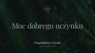 259.  Moc dobrego uczynku | Słuchowisko.  Pogadajmy o życiu