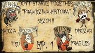 Dont Starve Together - Prawdziwa Historia sezon II - ep.  1