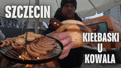 Szczecin - tym razem Kiełbaski u Kowala - Kowal Wie, Co Wkłada do Ognia warto!! / Oddaszfartucha