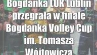 Bogdanka LUK Lublin przegrała w finale Bogdanka Volley Cup im.  Tomasza Wójtowicza