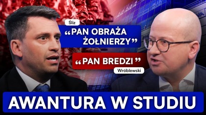 PAN MNIE OBRAŻA, TO FANATYZM.  OSTRE STARCIE ŚLIZA I WRÓBLEWSKIEGO.  POSZŁO O WOJSKO I EWĘ WRZOSEK