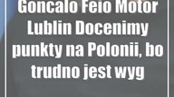 Goncalo Feio (Motor Lublin): Docenimy punkty na Polonii, bo trudno jest wygrać w Warszawie