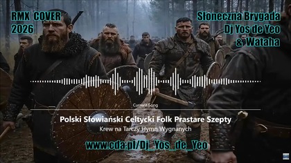 Krew na Tarczy - Hymn Wygnanych Polski Słowiański Celtycki Folk Prastare Szepty - Słowiańska Brygada Dj Yos de Yeo & Wataha RMX Cover 2026