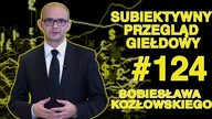 Subiektywny Przegląd Giełdowy Sobiesława Kozłowskiego #124