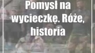 Pomysł na wycieczkę.  Róże, historia i plany na przyszłość