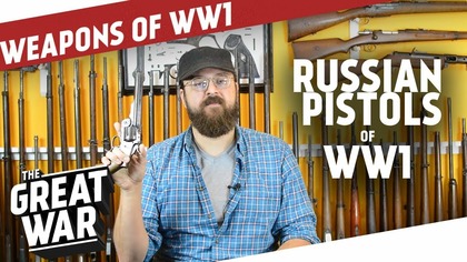 Russian Pistols of World War 1 I THE GREAT WAR Special feat.  C&Rsenal