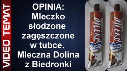 Mleczna Dolina - mleczko zagęszczone słodzone w tubce z Biedronki - Opinia