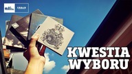 Kwestia WYBORU #102