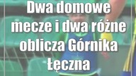 Dwa domowe mecze i dwa różne oblicza Górnika Łęczna