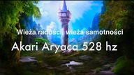 Wieża radości, wieża samotności - Paulina Walendziak AKARI ARYACA RMX 528 Hz
