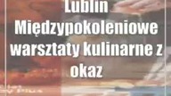 Lublin: Międzypokoleniowe warsztaty kulinarne z okazji obchodów Dnia Babci i Dziadka