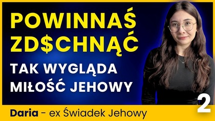 Dostałam SMSa od siostry: POWINNAŚ ZDE++NĄĆ To miłość Świadków Jehowy - Daria 2/2