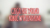 CZEGO NIE WOLNO robić w friendzone