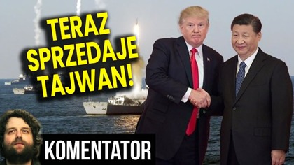 Ostatni Etap Nowego Podziału Świata! Trump Sprzedaje Tajwan Chinom! - Analiza Ator