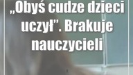 Obyś cudze dzieci uczył.  Brakuje nauczycieli