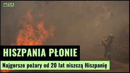 Hiszpania płonie.  Rekordowe pożary i kryzys klimatyczny | Gazeta.pl