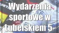 Wydarzenia sportowe w Lubelskiem: 5-7 maja
