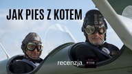 Jak pies z kotem - recenzja przedpremierowa