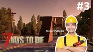 7 Days To Die A20 Borsuk SHOOD | BUDOWA TRWA #3 | 7D2D PL