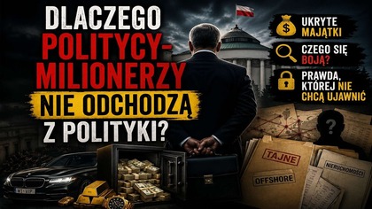 Dlaczego politycy-milionerzy nie odchodzą z polityki? | Ukryte majątki | Czego się boją?