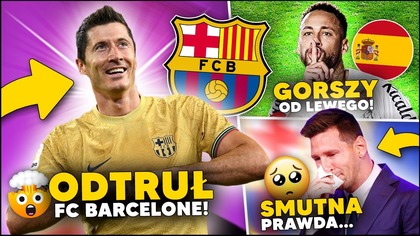 SMUTNA PRAWDA...  Lewandowski ODTRUŁ FC BARCELONĘ! Neymar GORSZY od Lewego?