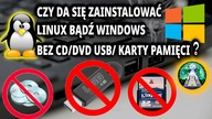 Jak zainstalować dowolny system Windows lub Linux na komputerze bez cd/dvd/usb/karty pamięci ??