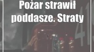 Pożar strawił poddasze.  Straty oszacowano na 300 tys.  zł