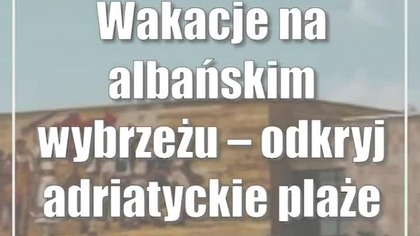 Wakacje na albańskim wybrzeżu  odkryj adriatyckie plaże Albanii