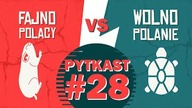 PYTKAST #28 Fajnopolacy vs.  Wolnopolanie